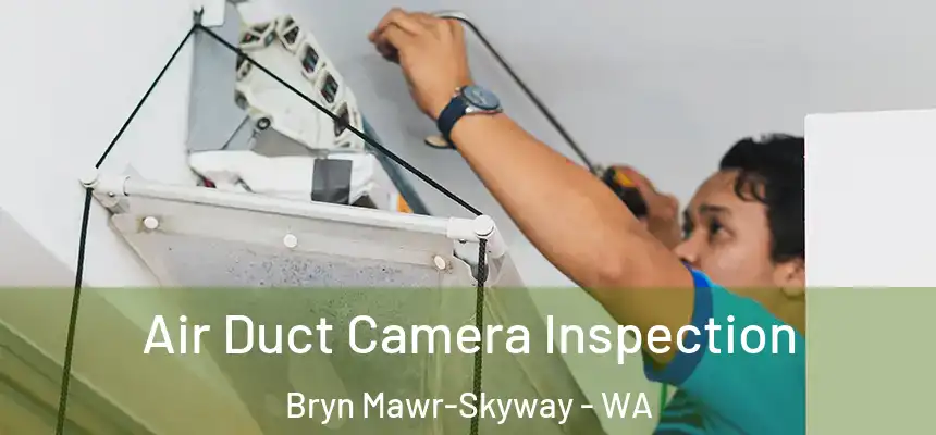 Air Duct Camera Inspection Bryn Mawr-Skyway - WA
