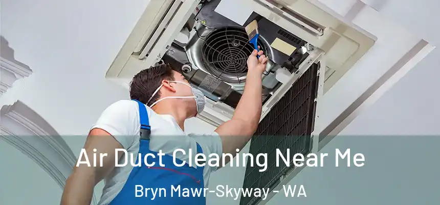 Air Duct Cleaning Near Me Bryn Mawr-Skyway - WA