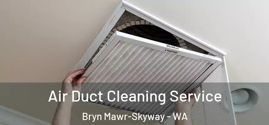  Air Duct Cleaning Service Bryn Mawr-Skyway - WA