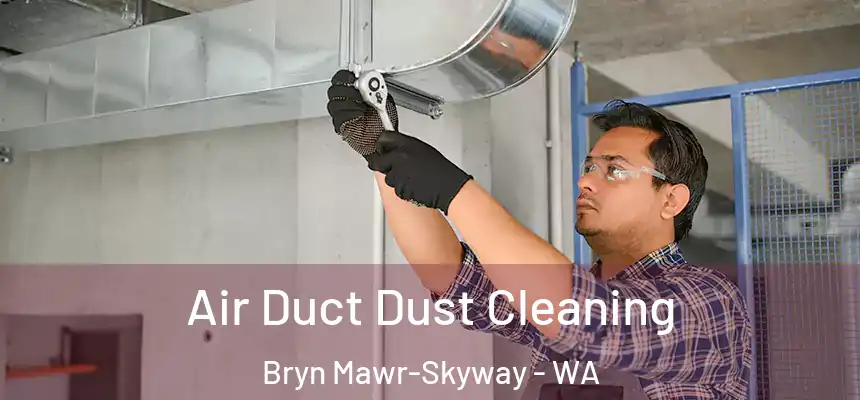  Air Duct Dust Cleaning Bryn Mawr-Skyway - WA