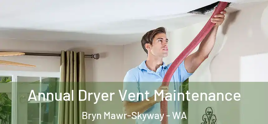 Annual Dryer Vent Maintenance Bryn Mawr-Skyway - WA