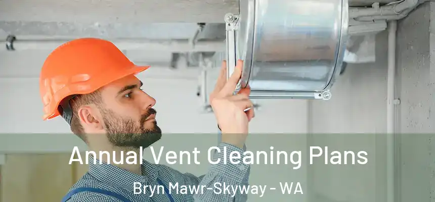 Annual Vent Cleaning Plans Bryn Mawr-Skyway - WA