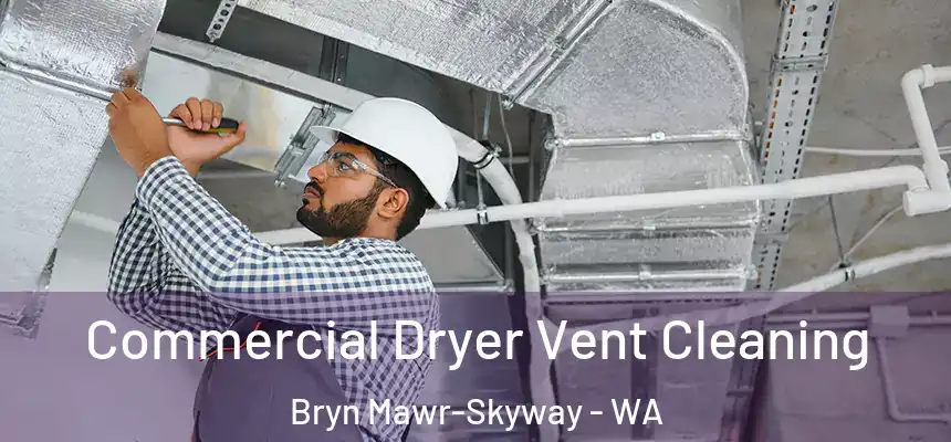 Commercial Dryer Vent Cleaning Bryn Mawr-Skyway - WA
