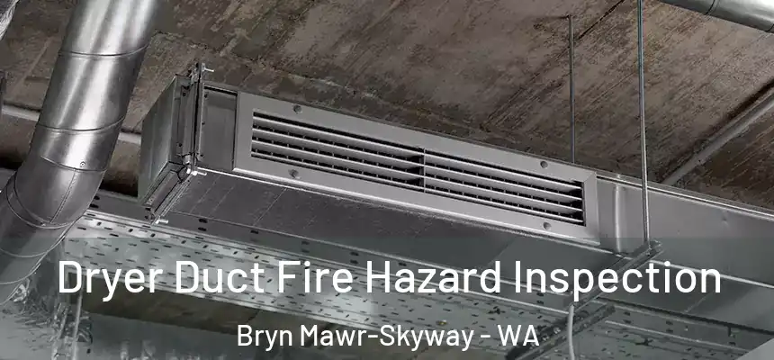 Dryer Duct Fire Hazard Inspection Bryn Mawr-Skyway - WA