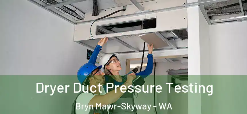 Dryer Duct Pressure Testing Bryn Mawr-Skyway - WA