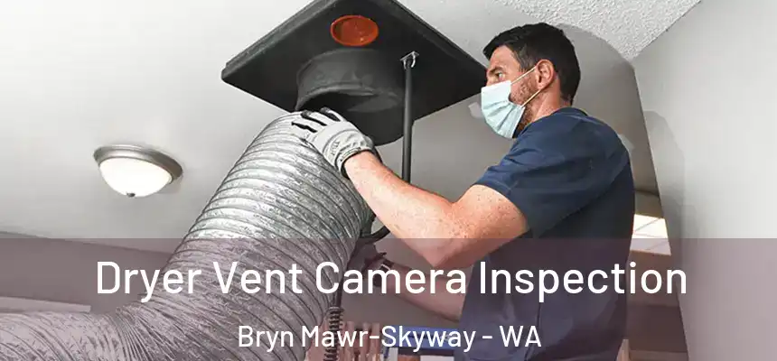 Dryer Vent Camera Inspection Bryn Mawr-Skyway - WA