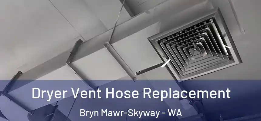 Dryer Vent Hose Replacement Bryn Mawr-Skyway - WA