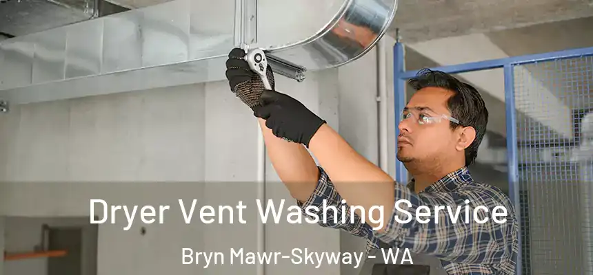 Dryer Vent Washing Service Bryn Mawr-Skyway - WA