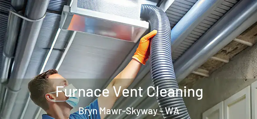  Furnace Vent Cleaning Bryn Mawr-Skyway - WA