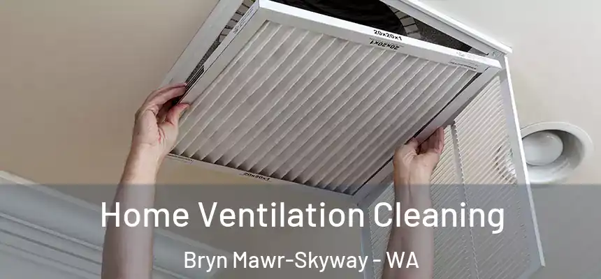 Home Ventilation Cleaning Bryn Mawr-Skyway - WA