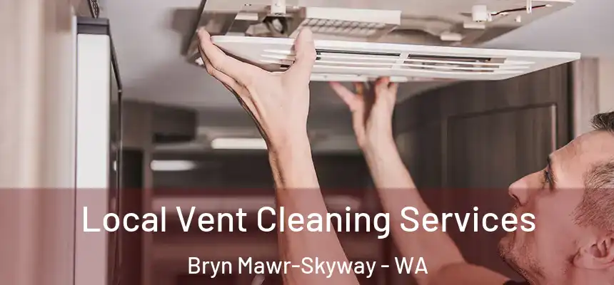 Local Vent Cleaning Services Bryn Mawr-Skyway - WA
