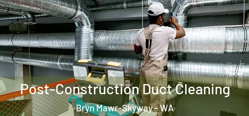  Post-Construction Duct Cleaning Bryn Mawr-Skyway - WA