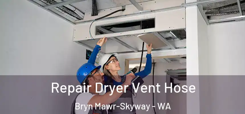 Repair Dryer Vent Hose Bryn Mawr-Skyway - WA