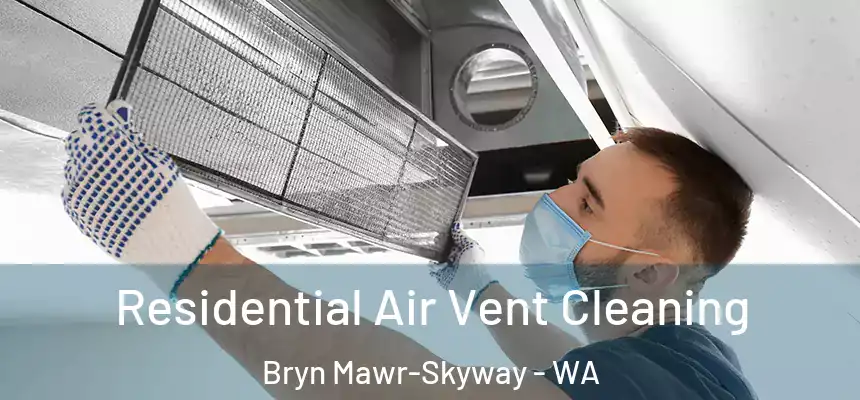 Residential Air Vent Cleaning Bryn Mawr-Skyway - WA