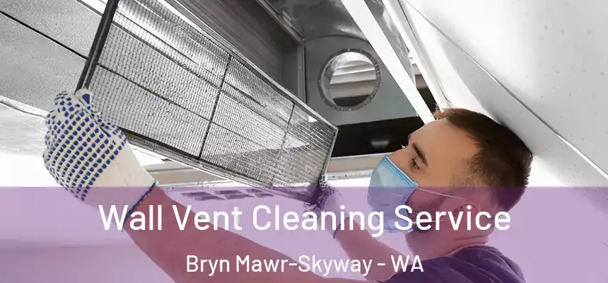  Wall Vent Cleaning Service Bryn Mawr-Skyway - WA