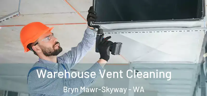 Warehouse Vent Cleaning Bryn Mawr-Skyway - WA